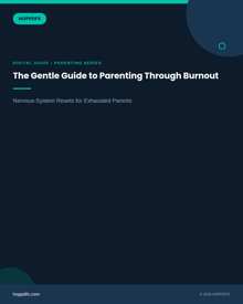 The Gentle Guide to Parenting Through Burnout - Nervous-System Resets for Exhausted Parents
